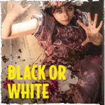 BLACK OR WHITE